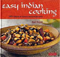 Easy Indian Cooking: 101 Fresh & Feisty Indian Recipes
